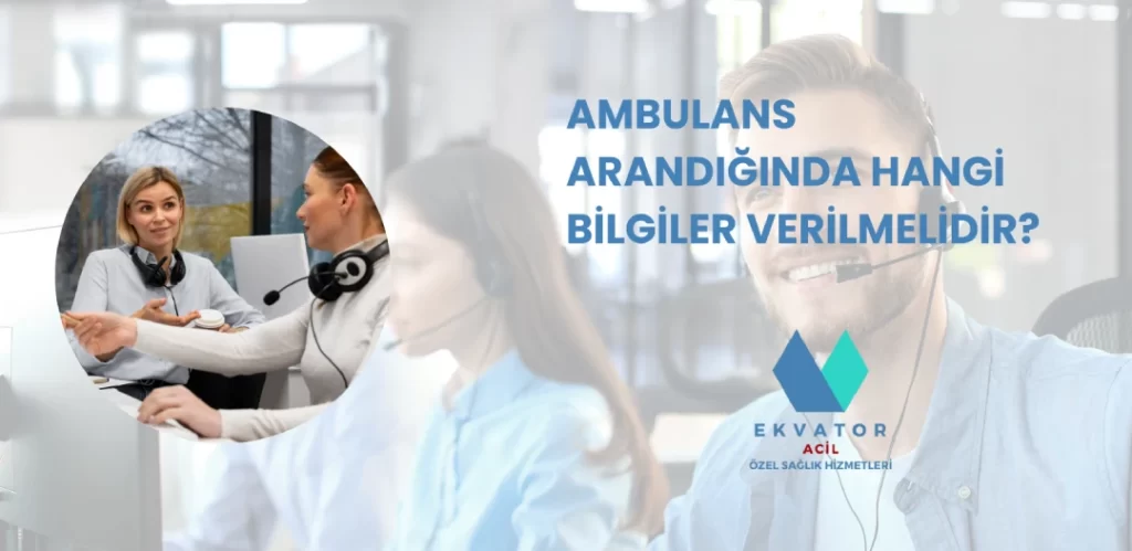 Ambulans Arandığında Hangi Bilgiler Verilmelidir?